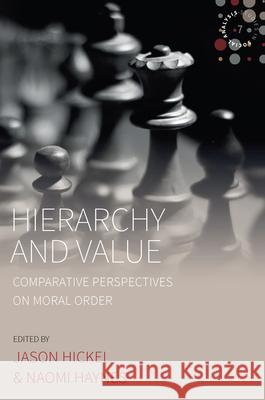 Hierarchy and Value: Comparative Perspectives on Moral Order Naomi Haynes Jason Hickel 9781785339974 Berghahn Books