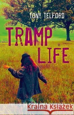 Tramp Life – Part 1 of the Pearly James Chronicles Tony Telford 9781785351778 John Hunt Publishing