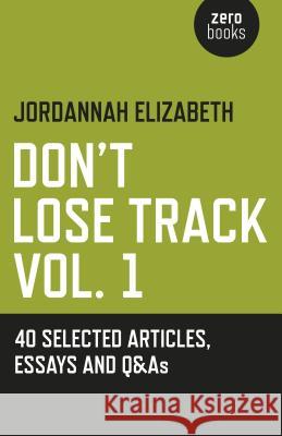 Don`t Lose Track Vol. 1: 40 Selected Articles, Essays and Q&As Jordannah Elizabeth 9781785351938