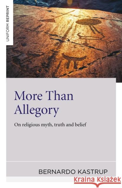 More Than Allegory – On religious myth, truth and belief Bernardo Kastrup 9781785352874