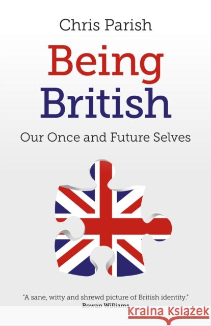 Being British – Our Once and Future Selves Chris Parish 9781785353284