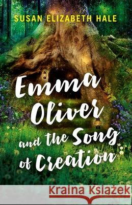 Emma Oliver and the Song of Creation Susan Hale 9781785353864 John Hunt Publishing