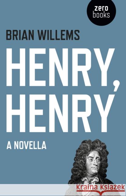 Henry, Henry – A Novella Brian Willems 9781785355479 John Hunt Publishing