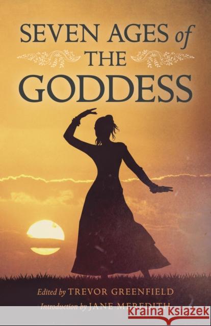 Seven Ages of the Goddess Trevor Greenfield 9781785355585 Moon Books