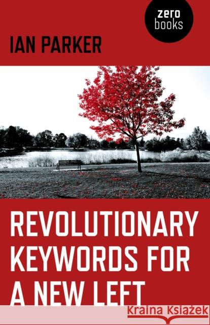 Revolutionary Keywords for a New Left Ian Parker 9781785356421 John Hunt Publishing