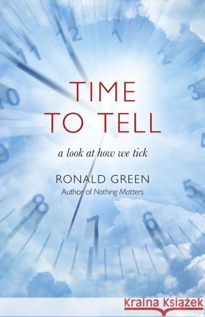 Time To Tell: a look at how we tick Ronald Green 9781785356957 John Hunt Publishing