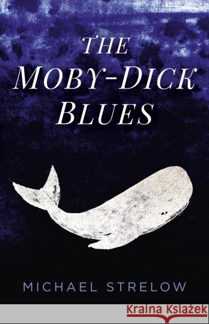 Moby-Dick Blues, The Michael Strelow 9781785357015 John Hunt Publishing