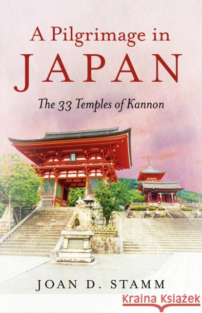 Pilgrimage in Japan, A: The 33 Temples of Kannon Joan D. Stamm 9781785357503 Collective Ink