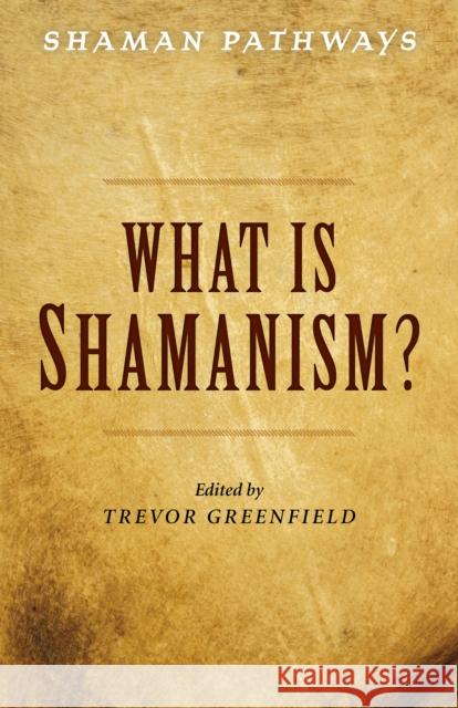 Shaman Pathways - What Is Shamanism? Trevor Greenfield 9781785358029