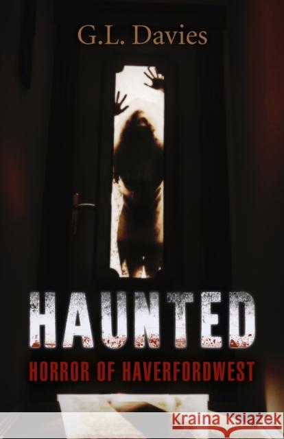 Haunted: Horror of Haverfordwest G. L. Davies 9781785358432 Collective Ink