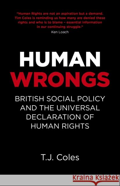 Human Wrongs: British Social Policy and the Universal Declaration of Human Rights T. J. Coles 9781785358647 Iff Books