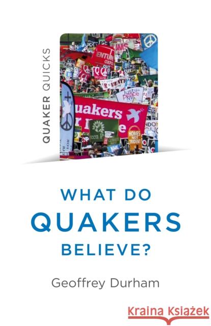 Quaker Quicks - What Do Quakers Believe?: A religion of everyday life Geoffrey Durham 9781785358937 John Hunt Publishing