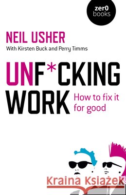 Unf*cking Work: How to fix it for good Neil Usher 9781785359514