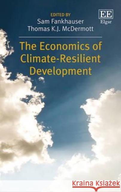 The Economics of Climate-Resilient Development Samuel Fankhauser Thomas K. J. McDermott  9781785360305 Edward Elgar Publishing Ltd