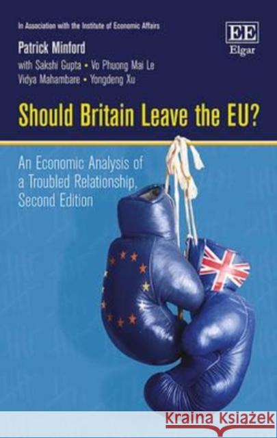 Should Britain Leave the EU?: An Economic Analysis of a Troubled Relationship Patrick Minford Vidya Mahambare Sakshi Gupta 9781785360329 Edward Elgar Publishing Ltd