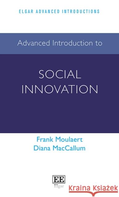 Advanced Introduction to Social Innovation Frank Moulaert Diana MacCallum  9781785360374