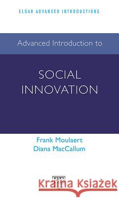 Advanced Introduction to Social Innovation Frank Moulaert Diana MacCallum  9781785360398
