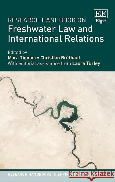 Research Handbook on Freshwater Law and International Relations Mara Tignino Christian Brethaut  9781785360640