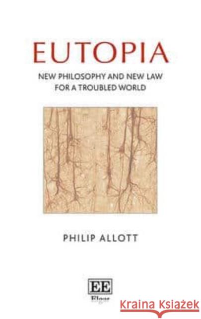 Eutopia: New Philosophy and New Law for a Troubled World Philip Allott   9781785360657 Edward Elgar Publishing Ltd