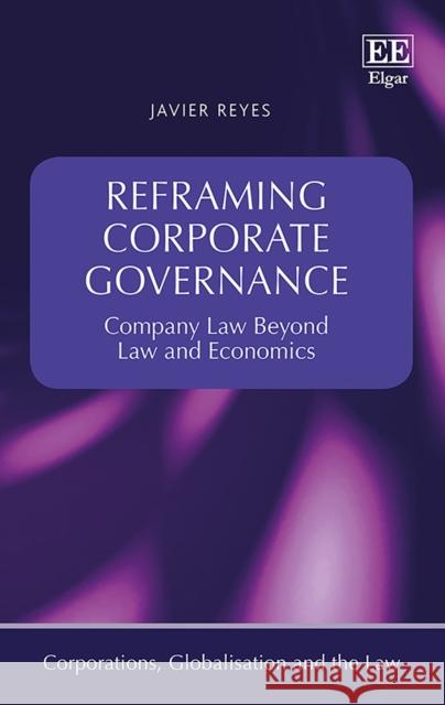 Reframing Corporate Governance: Company Law Beyond Law and Economics Javier Reyes   9781785361043 Edward Elgar Publishing Ltd