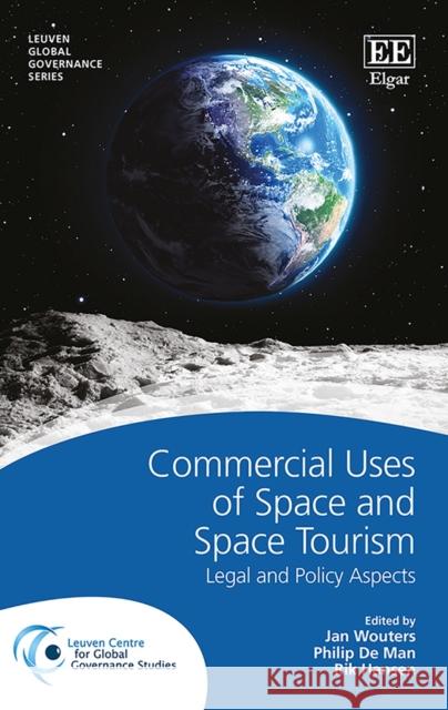 Commercial Uses of Space and Space Tourism: Legal and Policy Aspects Jan Wouters, Philip De Man, Rik Hansen 9781785361067 Edward Elgar Publishing Ltd