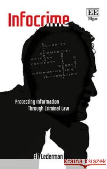Infocrime: Protecting Information Through Criminal Law Eli Lederman   9781785361258 Edward Elgar Publishing Ltd