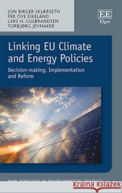 Linking EU Climate and Energy Policies: Decision-Making, Implementation and Reform Jon Birger Skjaerseth Lars H. Gulbrandsen Per Ove Eikeland 9781785361272