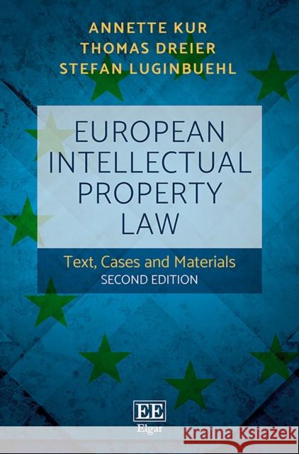 European Intellectual Property Law: Text, Cases and Materials Annette Kur Thomas Dreier Stefan Luginbuehl 9781785361548 Edward Elgar Publishing Ltd