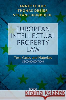 European Intellectual Property Law: Text, Cases and Materials Annette Kur Thomas Dreier Stefan Luginbuehl 9781785361562