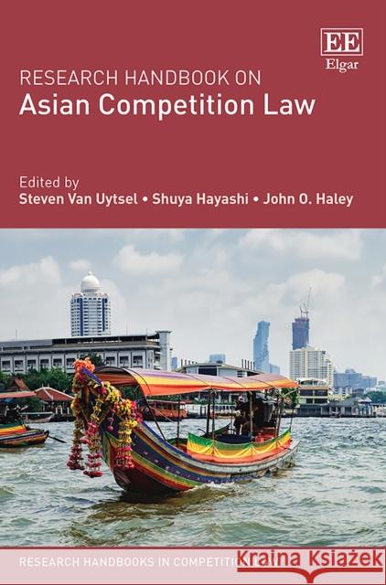 Research Handbook on Asian Competition Law Steven Van Uytsel Shuya Hayashi John O. Hayashi Haley 9781785361821 Edward Elgar Publishing Ltd