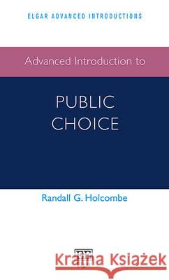 Advanced Introduction to Public Choice Randall G. Holcombe   9781785362040 Edward Elgar Publishing Ltd