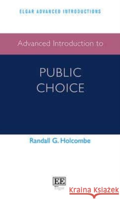 Advanced Introduction to Public Choice Randall G. Holcombe   9781785362064 Edward Elgar Publishing Ltd