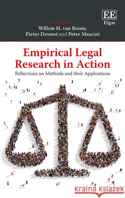 Empirical Legal Research in Action: Reflections on Methods and Their Applications Willem H. van Boom Pieter Desmet Peter Mascini 9781785362743 Edward Elgar Publishing Ltd