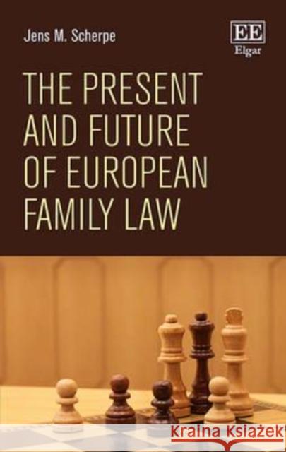 The Present and Future of European Family Law Jens M. Scherpe   9781785363061 Edward Elgar Publishing Ltd