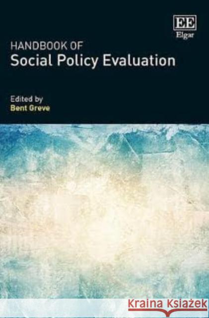 Handbook of Social Policy Evaluation Professor Bent Greve   9781785363238 Edward Elgar Publishing Ltd