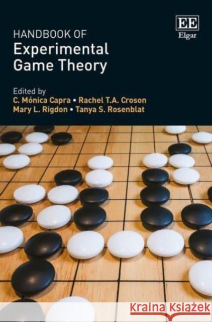 Handbook of Experimental Game Theory C. M. Capra, Rachel T.A. Croson, Mary L. Rigdon, Tanya S. Rosenblat 9781785363320 Edward Elgar Publishing Ltd