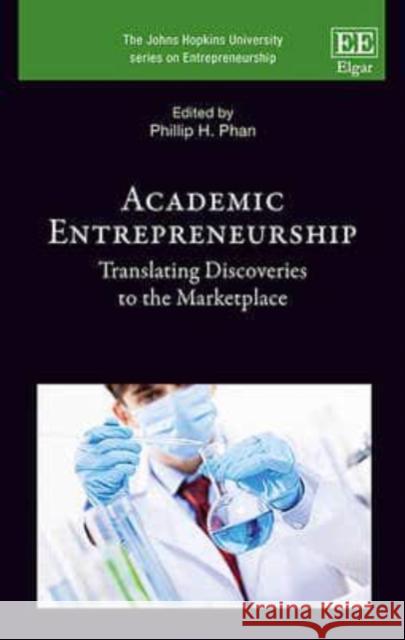 Academic Entrepreneurship: Translating Discoveries to the Marketplace Phillip H. Phan   9781785363436 Edward Elgar Publishing Ltd