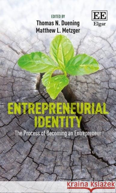 Entrepreneurial Identity: The Process of Becoming an Entrepreneur Thomas N. Duening   9781785363702