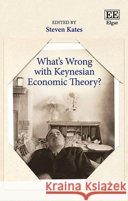 What's Wrong with Keynesian Economic Theory? Steven Kates   9781785363733 Edward Elgar Publishing Ltd