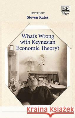 What's Wrong with Keynesian Economic Theory? Steven Kates   9781785363733