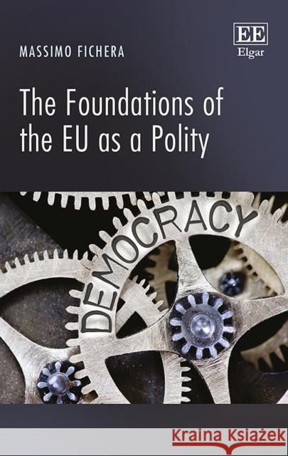 The Foundations of the EU as a Polity Massimo Fichera   9781785363894 Edward Elgar Publishing Ltd