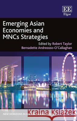 Emerging Asian Economies and MNC's Strategies Robert Taylor Bernadette Andreosso-O'Callaghan  9781785364051 Edward Elgar Publishing Ltd