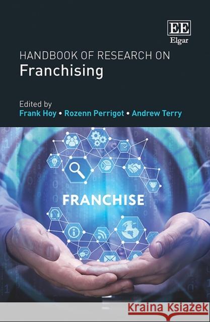 Handbook of Research on Franchising Frank Hoy, Rozenn Perrigot, Andrew Terry 9781785364198 Edward Elgar Publishing Ltd
