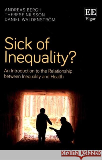 Sick of Inequality?: An Introduction to the Relationship Between Inequality and Health Andreas Bergh Therese Nilsson Daniel Waldenstrom 9781785364228 Edward Elgar Publishing Ltd