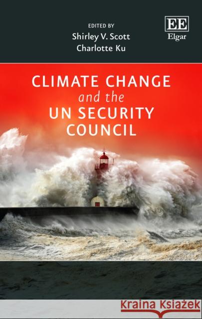 Climate Change and the Un Security Council Dr. Shirley V. Scott Charlotte Ku  9781785364631 Edward Elgar Publishing Ltd