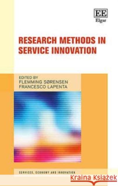 Research Methods in Service Innovation Flemming Sorensen Francesco Lapenta  9781785364853