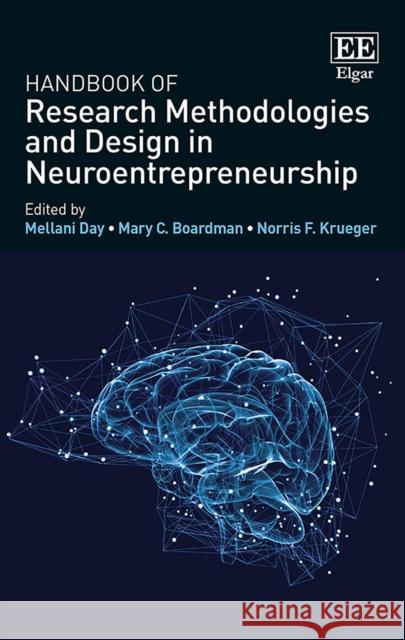 Handbook of Research Methodologies and Design in Neuroentrepreneurship Mellani Day Mary C. Boardman Norris Krueger 9781785365034