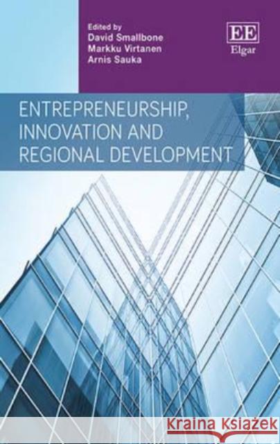 Entrepreneurship, Innovation and Regional Development Professor David Smallbone Arnis Sauka  9781785365546 Edward Elgar Publishing Ltd