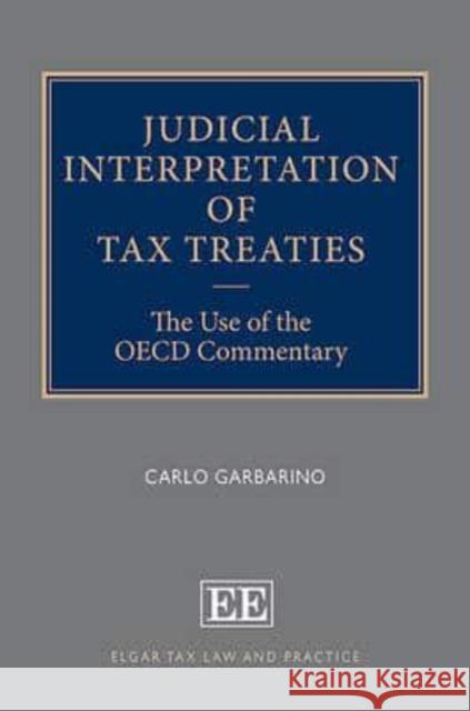 Judicial Interpretation of Tax Treaties: The Use of the OECD Commentary Carlo Garbarino   9781785365874