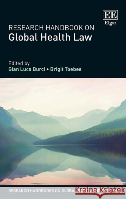 Research Handbook on Global Health Law Gian Luca Burci Brigit Toebes  9781785366536